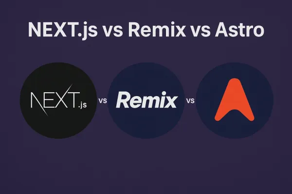 Modern Frameworks: Next.js vs Remix vs Astro