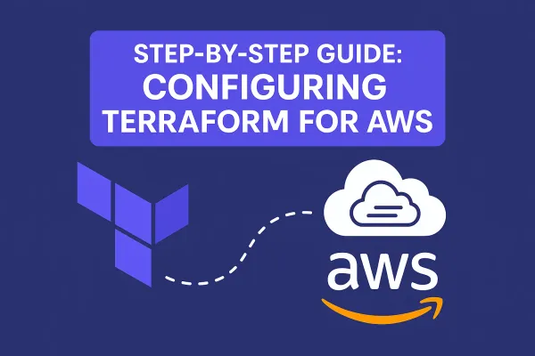 Step-by-Step Guide: Configuring Terraform for AWS