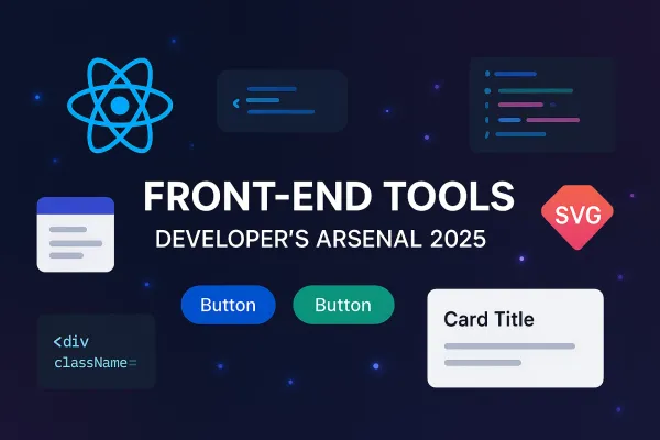 My Favorite Front-End Tools: A Developer's Arsenal for Modern Web Development